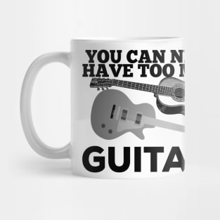 You Can Never Have Too Many Guitars Guitarist Player Gift Mug